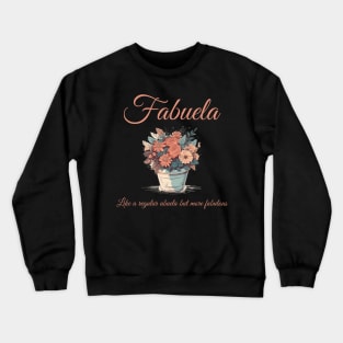 Fabuela like a regular abuela but more fabulous Crewneck Sweatshirt